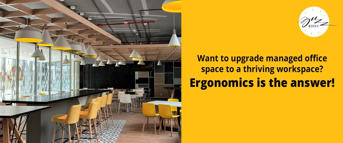 Want to upgrade managed office space to a thriving workspace? Ergonomics is the answer!