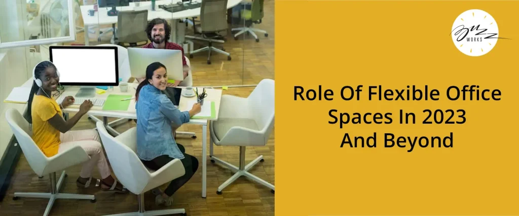 Role of flexible office spaces in 2023 and Beyond