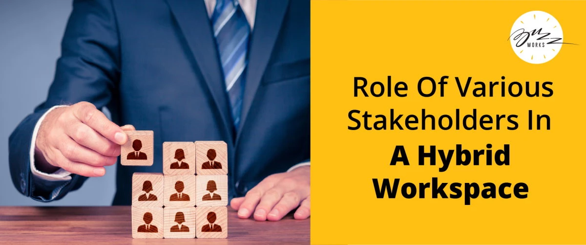 Role of various stakeholders in a hybrid workspace