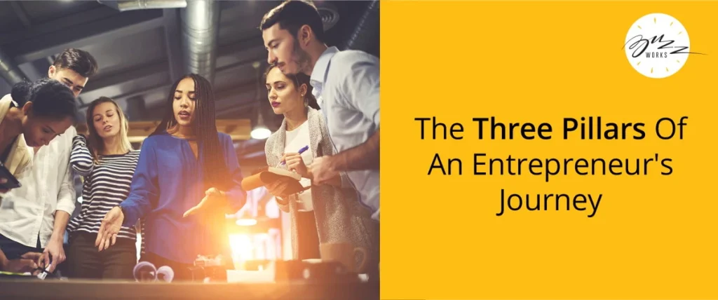 THE THREE PILLARS OF AN ENTREPRENEUR’S JOURNEY