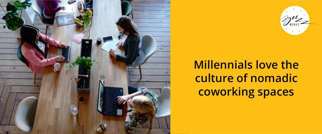 Millennials love the culture of nomadic coworking spaces