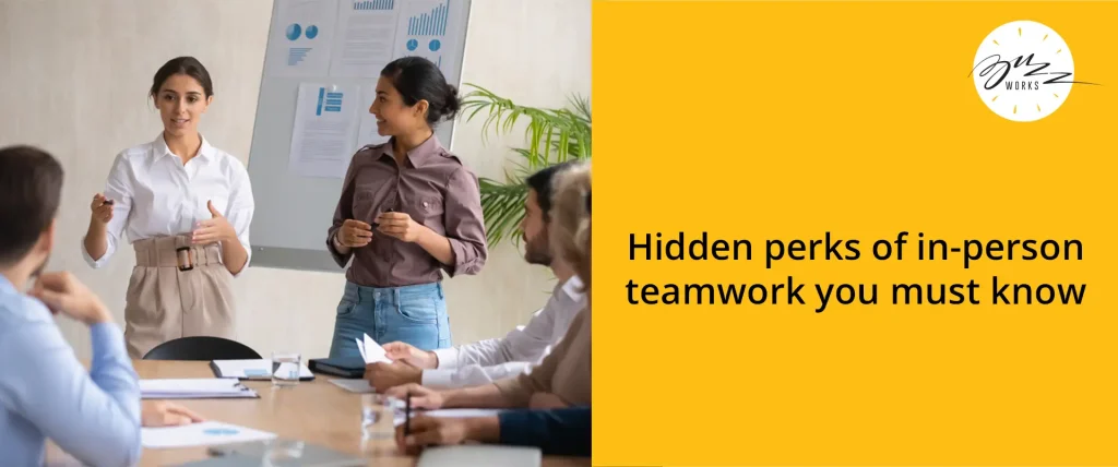 Hidden perks of in-person teamwork you must know