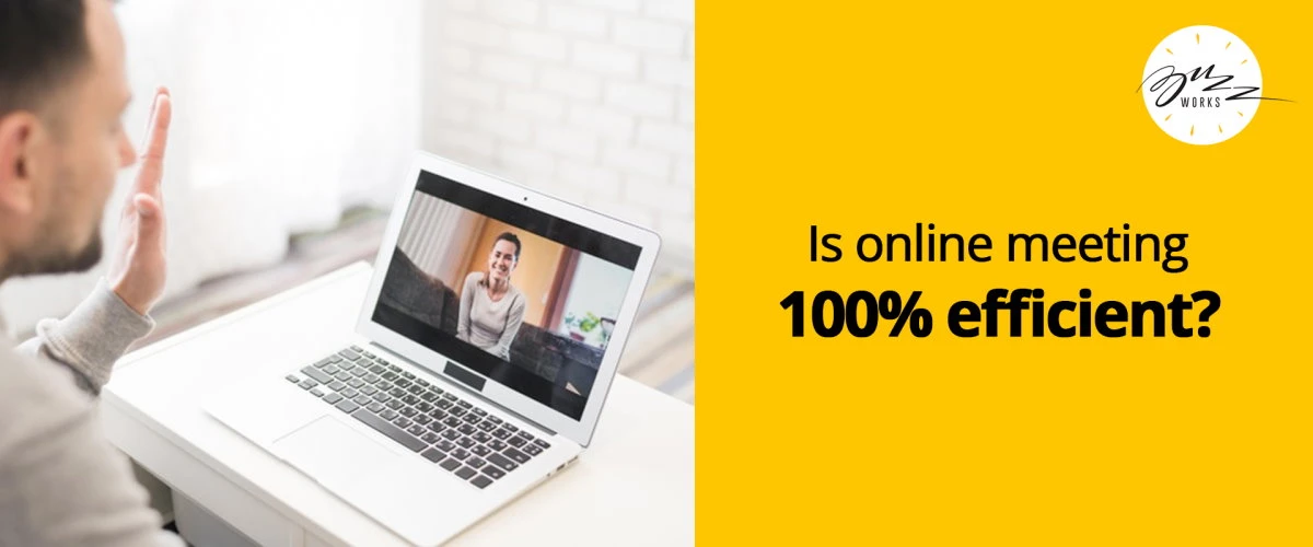 Is online meeting 100% efficient?