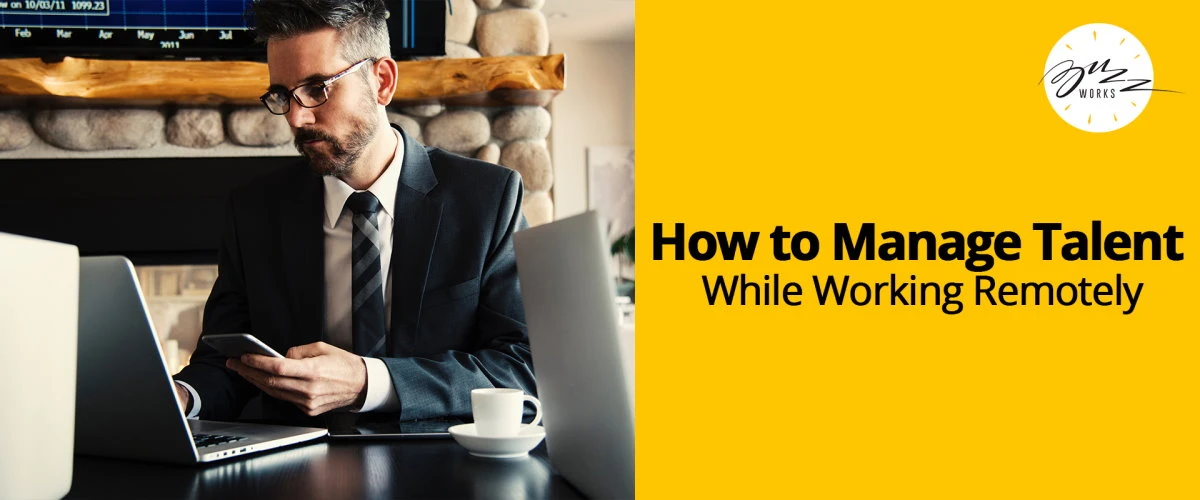 How To Manage Talent While Working Remotely
