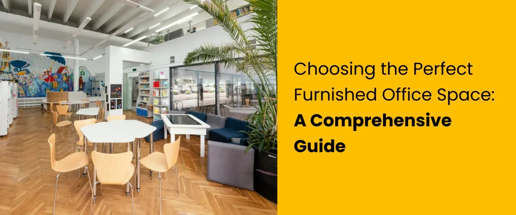 Choosing-the-Perfect-Furnished-Office-Space_-A-Comprehensive-Guide-1
