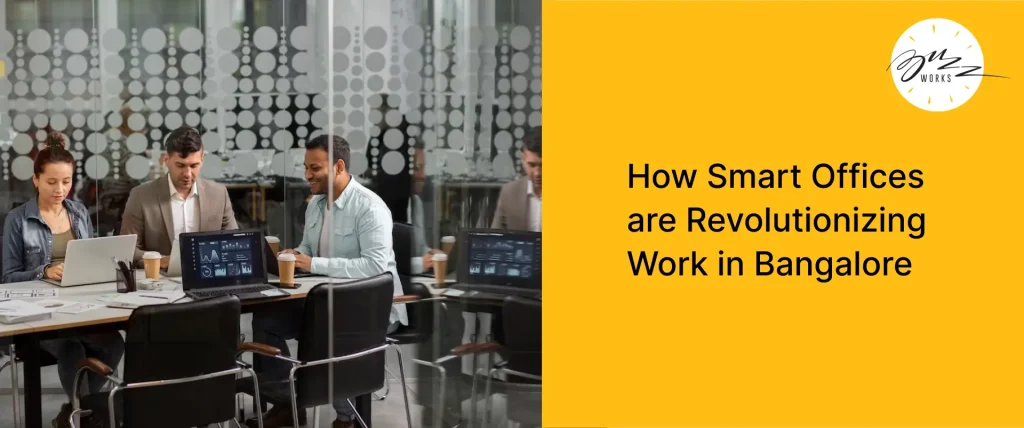 How Smart Offices are Revolutionizing Work in Bangalore