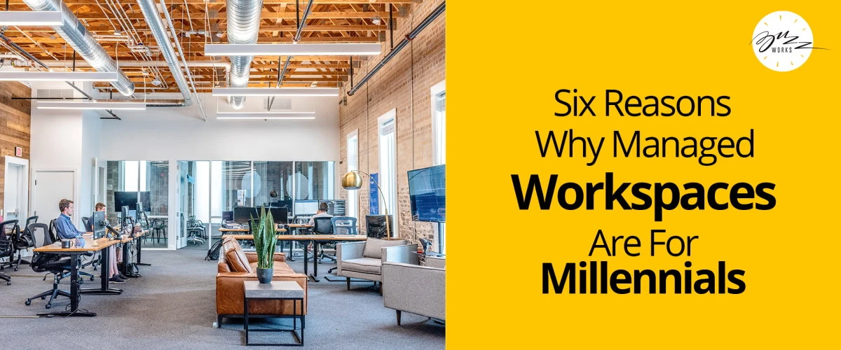 Six reasons why managed work spaces are for millennial’s