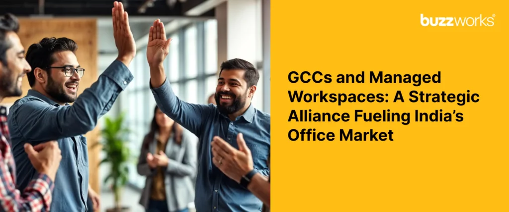 GCCs and Managed Workspaces: A Strategic Alliance Fueling India’s Office Market